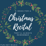 5 Ideas for a Christmas Recital They’ll Always Remember