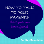 HOW TO TALK TO YOUR PARENTS ABOUT YOUR NEW LESSON FORMAT